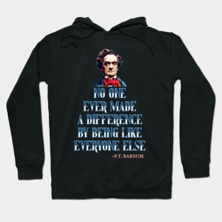 No One Ever Made A Difference By Being Like Everyone Else - P.T. Barnum Hoodie